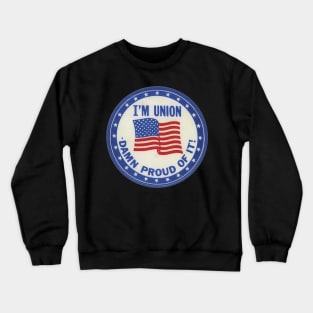 I'm Union - Damn Proud Crewneck Sweatshirt